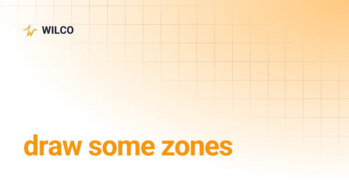 draw some zones | WILCO